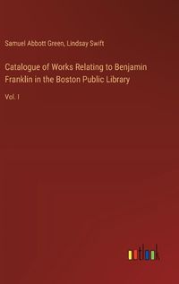 Cover image for Catalogue of Works Relating to Benjamin Franklin in the Boston Public Library