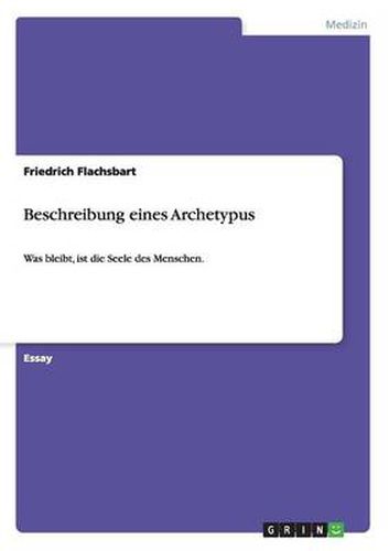 Cover image for Beschreibung eines Archetypus: Was bleibt, ist die Seele des Menschen.