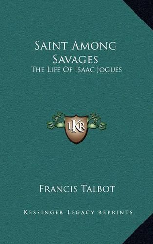 Saint Among Savages: The Life of Isaac Jogues