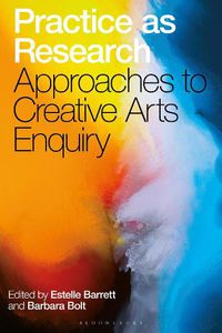 Cover image for Practice as Research: Approaches to Creative Arts Enquiry