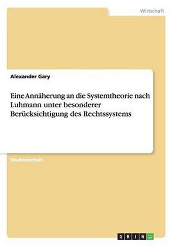 Cover image for Eine Annaherung an die Systemtheorie nach Luhmann unter besonderer Berucksichtigung des Rechtssystems