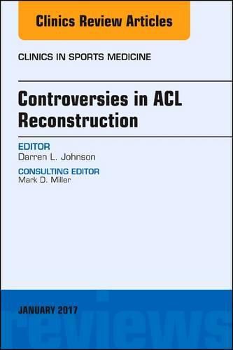 Cover image for Controversies in ACL Reconstruction, An Issue of Clinics in Sports Medicine