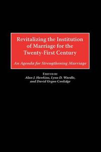 Cover image for Revitalizing the Institution of Marriage for the Twenty-First Century: An Agenda for Strengthening Marriage