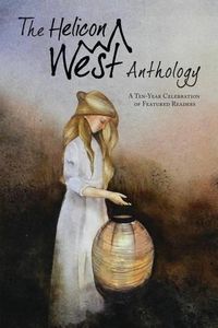 Cover image for The Helicon West Anthology: A Ten-Year Celebration of Featured Readers