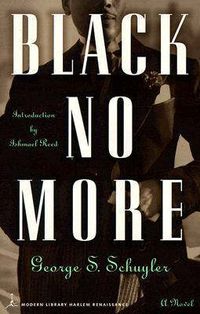 Cover image for Black No More: Being an Account of the Strange and Wonderful Workings of Science in the Land of the Free