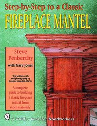 Cover image for Step by Step to a Classic Fireplace Mantel