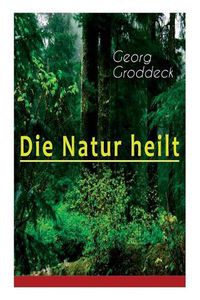 Cover image for Die Natur heilt: Die Entdeckung der Psychosomatik