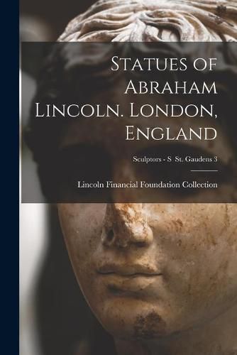 Cover image for Statues of Abraham Lincoln. London, England; Sculptors - S St. Gaudens 3