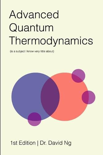 Cover image for Advanced Quantum Thermodynamics (is a Subject I Know Very Little About)