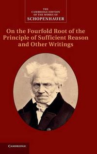 Cover image for Schopenhauer: On the Fourfold Root of the Principle of Sufficient Reason and Other Writings