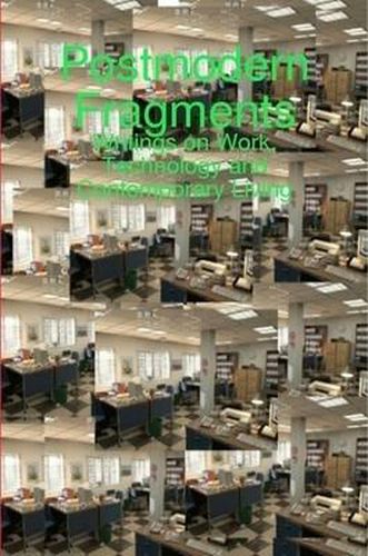 Cover image for Postmodern Fragments: Writings on Work, Technology and Contemporary Living