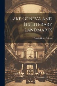 Cover image for Lake Geneva and its Literary Landmarks