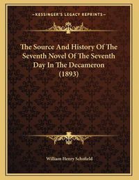 Cover image for The Source and History of the Seventh Novel of the Seventh Day in the Decameron (1893)