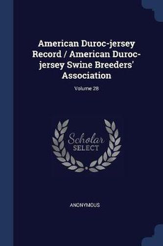 Cover image for American Duroc-Jersey Record / American Duroc-Jersey Swine Breeders' Association; Volume 28