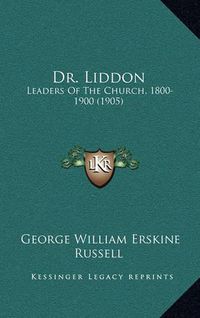 Cover image for Dr. Liddon: Leaders of the Church, 1800-1900 (1905)