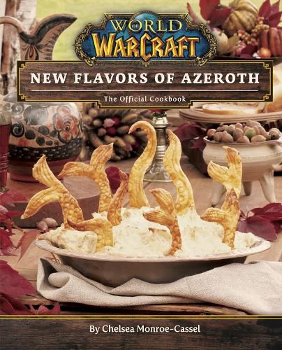 World of Warcraft: New Flavors of Azeroth - The Official Cookbook: Flavors of Azeroth - The Official Cookbook