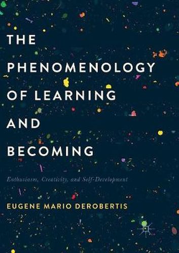 Cover image for The Phenomenology of Learning and Becoming: Enthusiasm, Creativity, and Self-Development