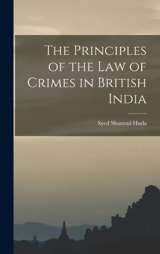 Cover image for The Principles of the law of Crimes in British India