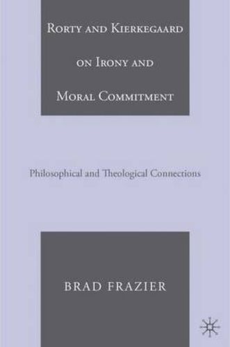 Cover image for Rorty and Kierkegaard on Irony and Moral Commitment: Philosophical and Theological Connections