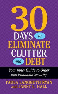 Cover image for 30 Days to Eliminate Clutter and Debt