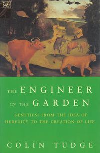 Cover image for Engineer in the Garden: From the Idea of Heredity to the Creation of Life