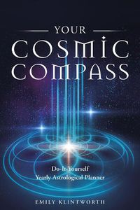 Cover image for Your Cosmic Compass: Do-It-Yourself Yearly Astrological Planner