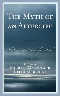 Cover image for The Myth of an Afterlife: The Case against Life After Death