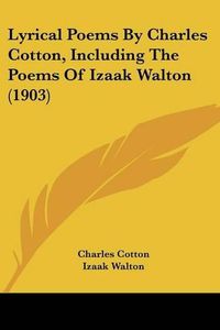 Cover image for Lyrical Poems by Charles Cotton, Including the Poems of Izaak Walton (1903)