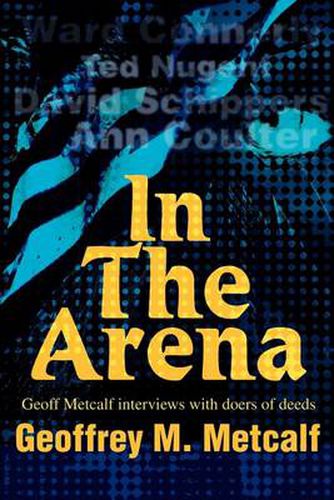 Cover image for In the Arena: Geoff Metcalf Interviews with Doers of Deeds