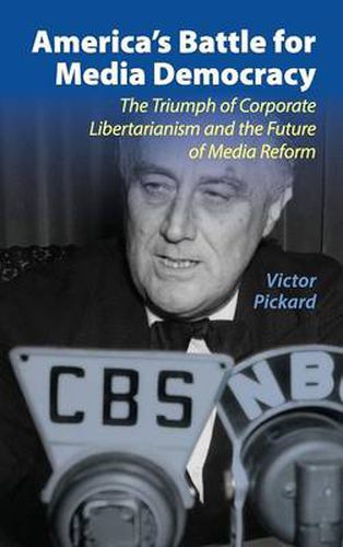 Cover image for America's Battle for Media Democracy: The Triumph of Corporate Libertarianism and the Future of Media Reform