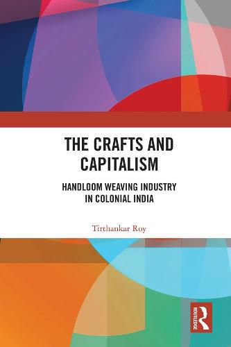 Cover image for The Crafts and Capitalism: Handloom Weaving Industry in Colonial India