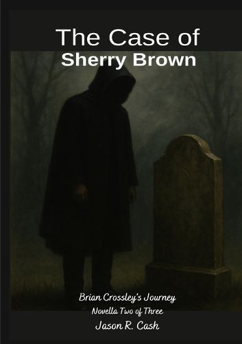 Cover image for The Case of Sherry Brown- Brian Crossley's Journey Novella Two of Three