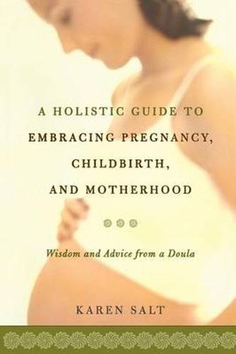 Cover image for A Holistic Guide To Embracing Pregnancy, Childbirth, And Motherhood