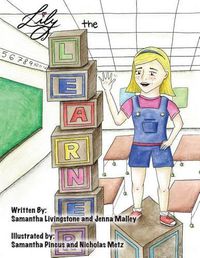 Cover image for Lily the Learner: The book was written by FIRST Team 1676, The Pascack Pi-oneers to inspire children to love science, technology, engineering, and mathematics just as much as they do.