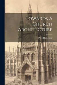 Cover image for Towards A Church Architecture