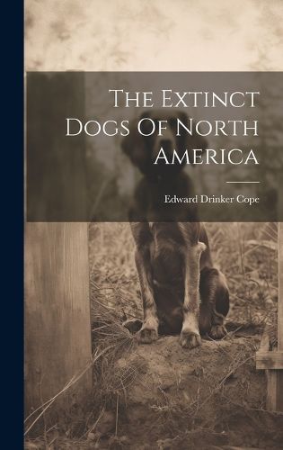 Cover image for The Extinct Dogs Of North America