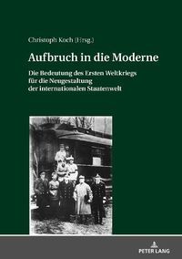 Cover image for Aufbruch in die Moderne: Die Bedeutung des Ersten Weltkriegs fuer die Neugestaltung der internationalen Staatenwelt