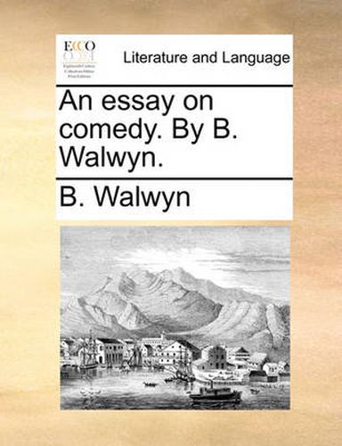 Cover image for An Essay on Comedy. by B. Walwyn.