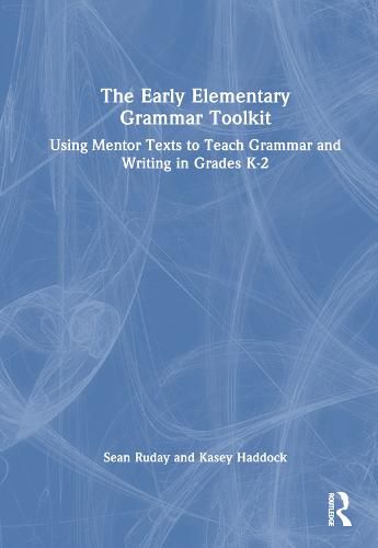 Cover image for The Early Elementary Grammar Toolkit: Using Mentor Texts to Teach Grammar and Writing in Grades K-2