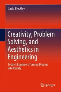 Cover image for Creativity, Problem Solving, and Aesthetics in Engineering: Today's Engineers Turning Dreams into Reality