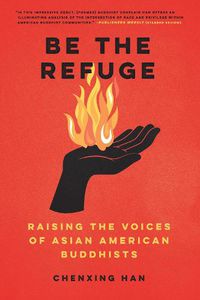 Cover image for Be The Refuge: Raising the Voices of Asian American Buddhists