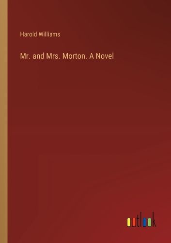 Mr. and Mrs. Morton. A Novel