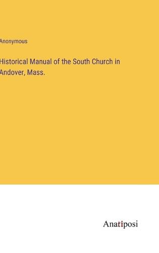 Cover image for Historical Manual of the South Church in Andover, Mass.