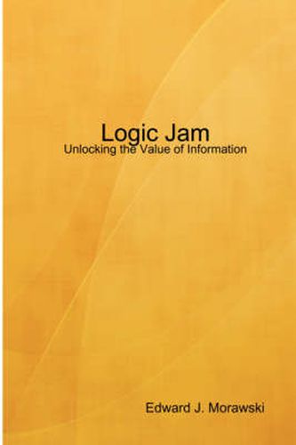 Cover image for Logic Jam - Unlocking the Value of Information