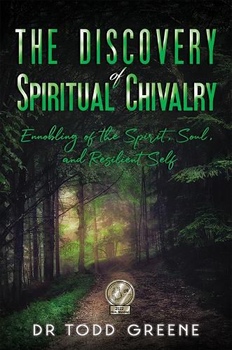 Cover image for The Discovery of Spiritual Chivalry: Ennobling of the Spirit, Soul, and Resilient Self