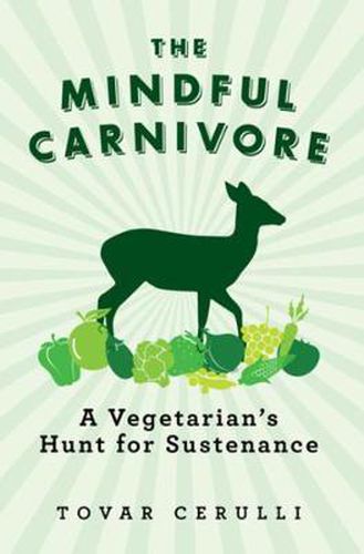 Cover image for The Mindful Carnivore: A Vegetarian's Hunt for Sustenance