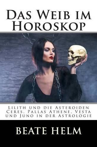 Cover image for Das Weib im Horoskop: Lilith und die Asteroiden Ceres, Pallas Athene, Vesta und Juno in der Astrologie