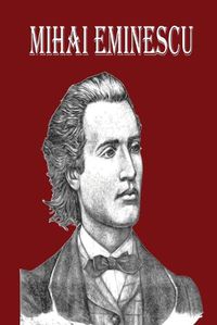 Cover image for Mihai Eminescu: The Greatest Romanian Romantic Poet, Book of Poems for Happiness!