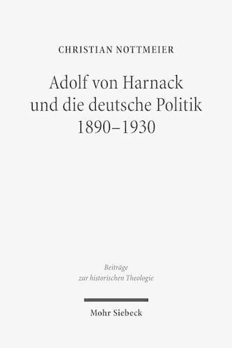 Cover image for Adolf von Harnack und die deutsche Politik 1890-1930: Eine biographische Studie zum Verhaltnis von Protestantismus, Wissenschaft und Politik