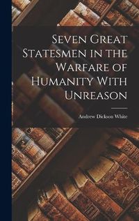 Cover image for Seven Great Statesmen in the Warfare of Humanity With Unreason